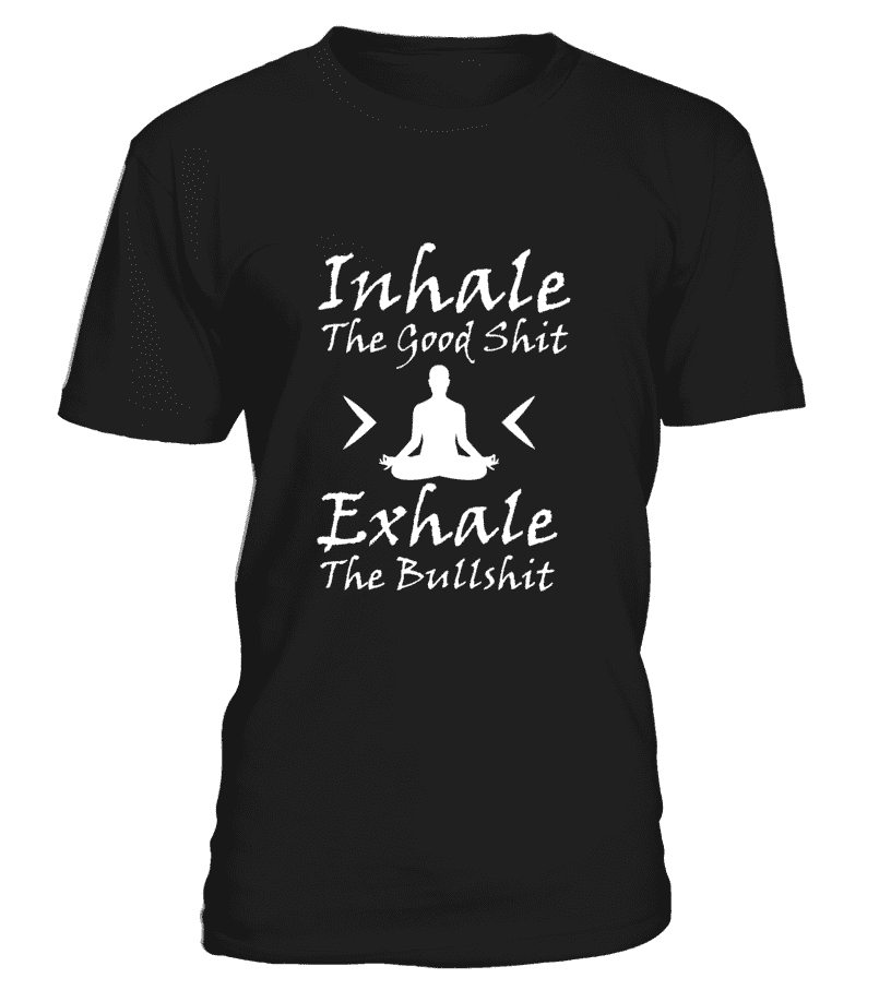 T Shirt "Inhale the good shit, Exhale the bullshit" Pour homme - L'univers-karma
