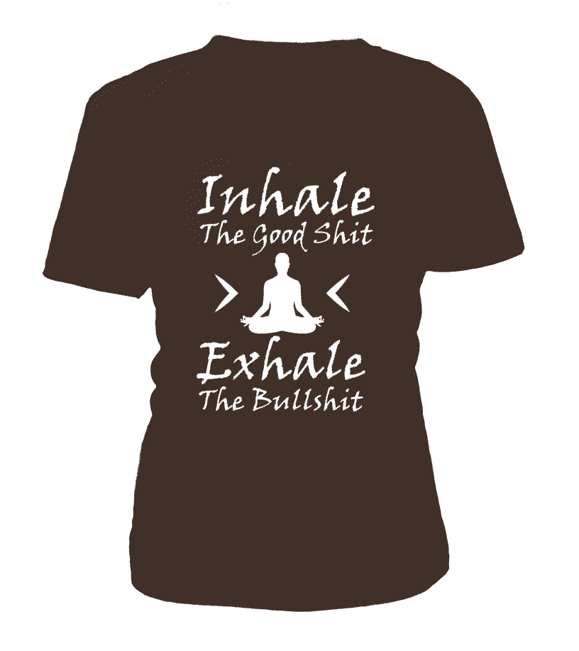 T Shirt "Inhale the good shit, Exhale the bullshit" Pour femme - L'univers-karma