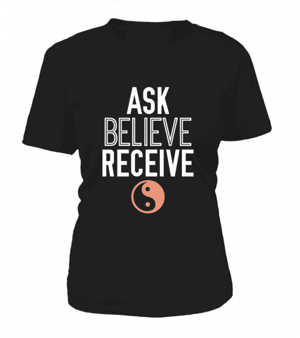 T Shirt "Ask, Believe, Receive" Pour femme - L'univers-karma