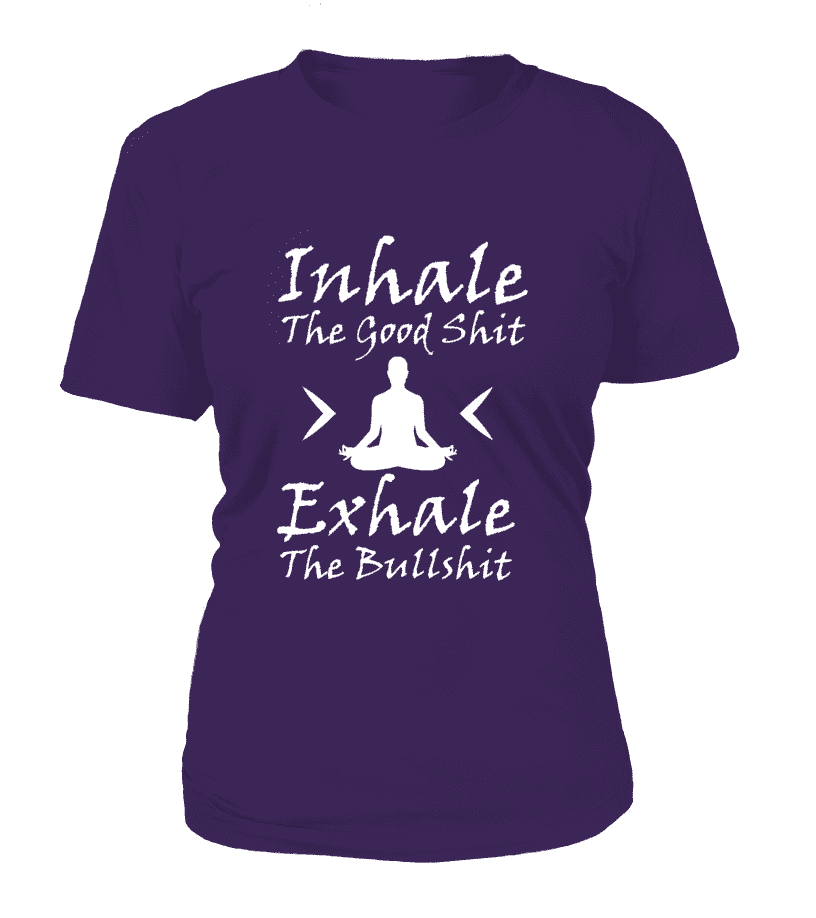 T Shirt "Inhale the good shit, Exhale the bullshit" Pour femme - L'univers-karma